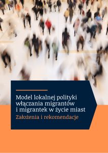 Model lokalnej polityki włączania migrantów i migrantek w życie miast. Założenia i rekomendacje