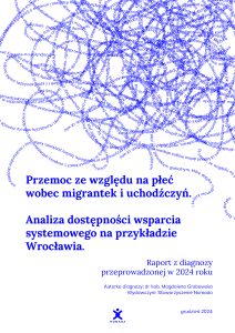 “Przemoc ze względu na płeć wobec migrantek i uchodźczyń. Analiza dostępności wsparcia systemowego na przykładzie Wrocławia” – przeczytaj nasz raport.
